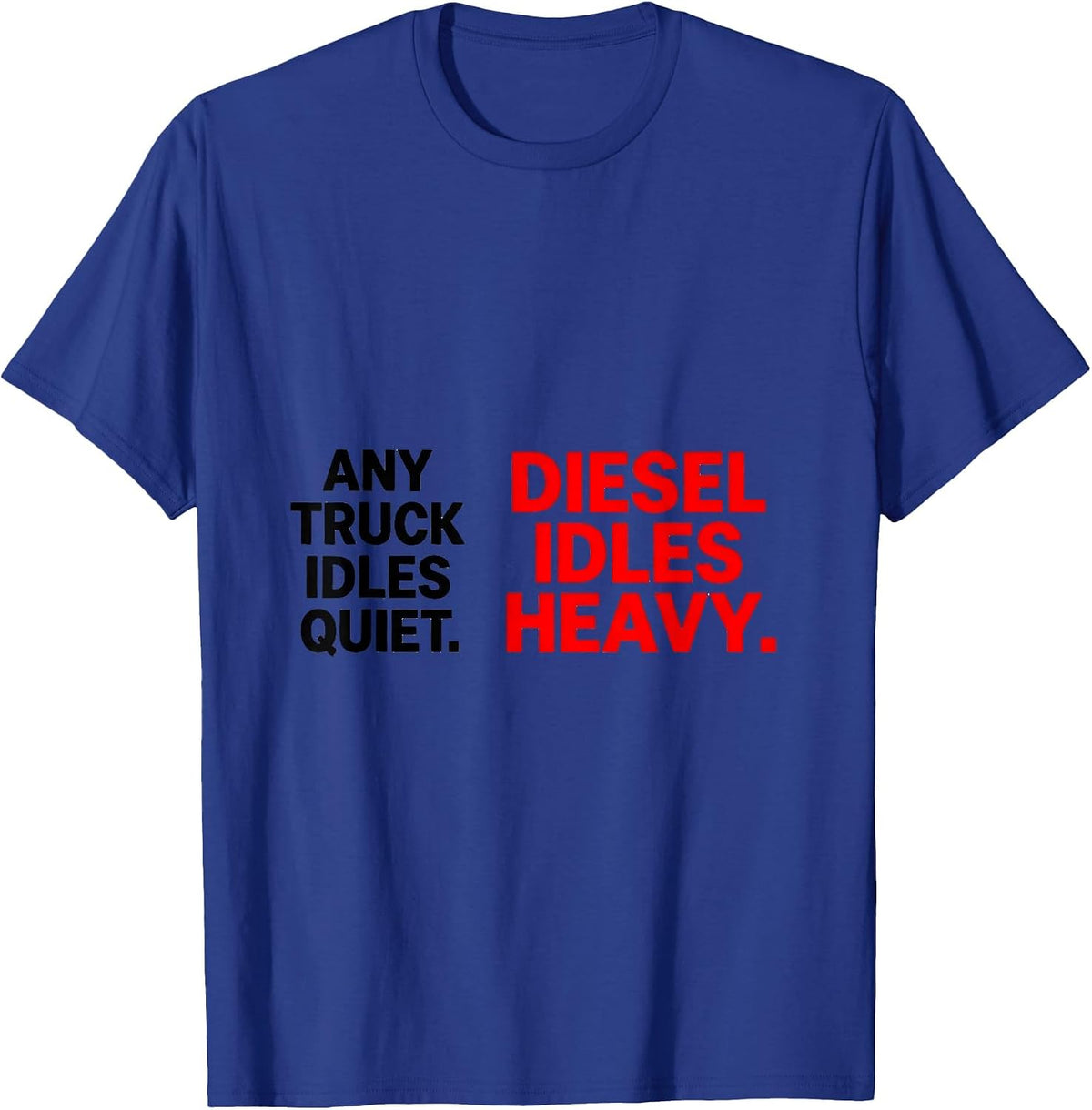 Any Truck Idles Quiet Diesel Idles Heavy Mechanic T-Shirt - Royal Blue