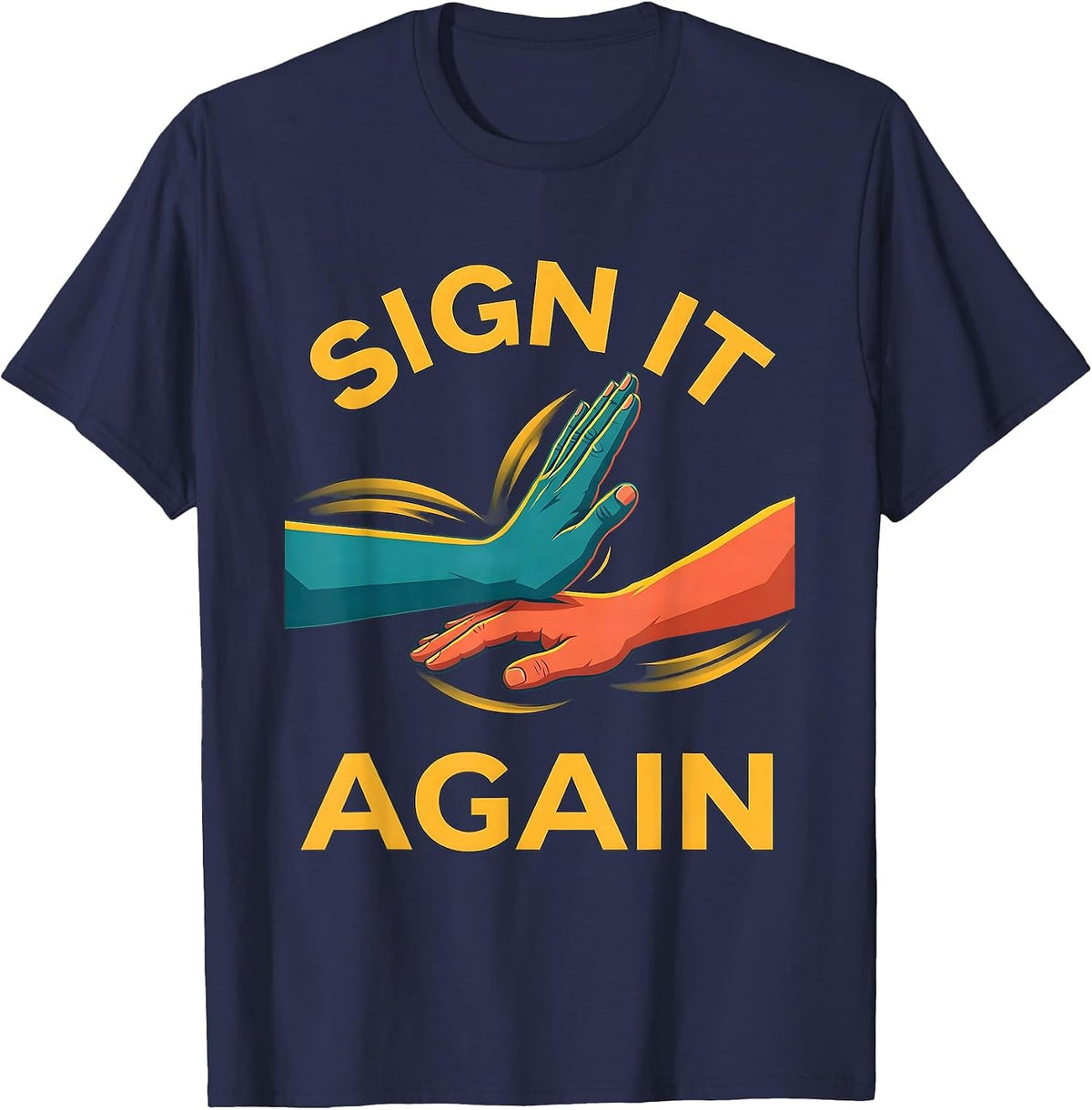 Men's Sign It Again Funny ASL Sign Language Teacher Humor T-Shirt - Navy Blue