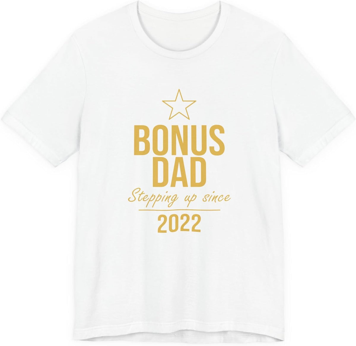 Bonus Dad T-Shirt Stepping Up Since 2022 — Funny for Stepdad Him - White