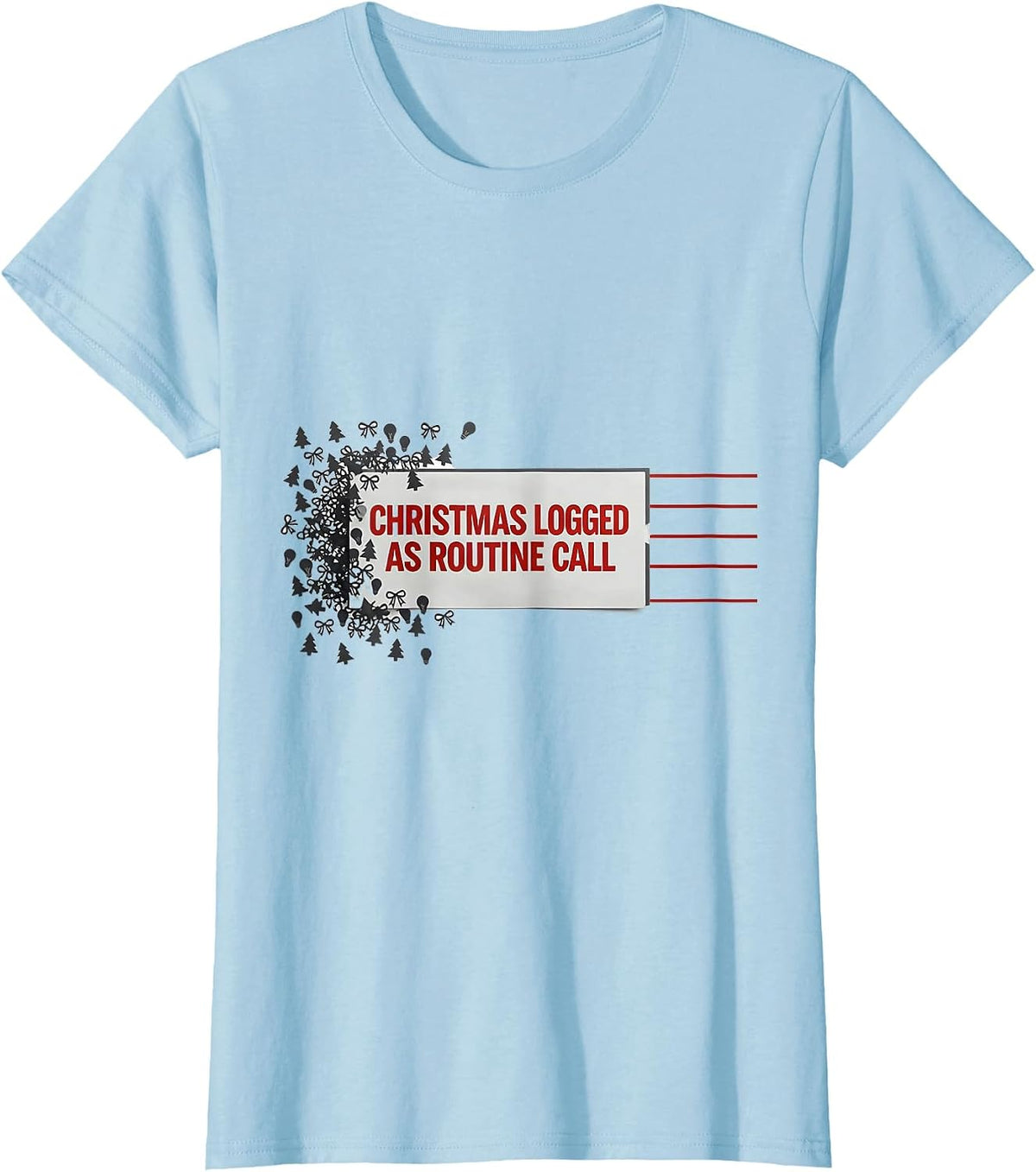 Women's Christmas Logged As Routine Call Funny 911 Dispatcher T-Shirt - Baby Blue