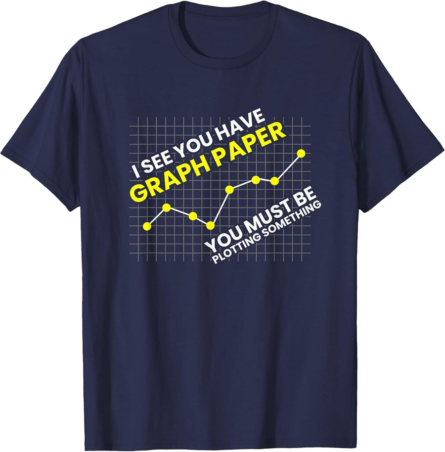 You Must Be Plotting Something Graph Paper Math Teacher Pun T-Shirt - Navy Blue