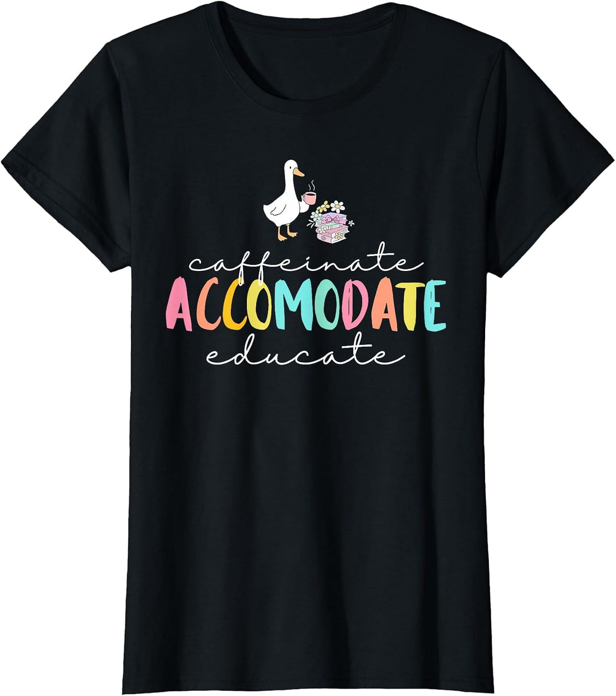 Caffeinate Accommodate Educate SPED Teacher Silly Goose T-Shirt - Black