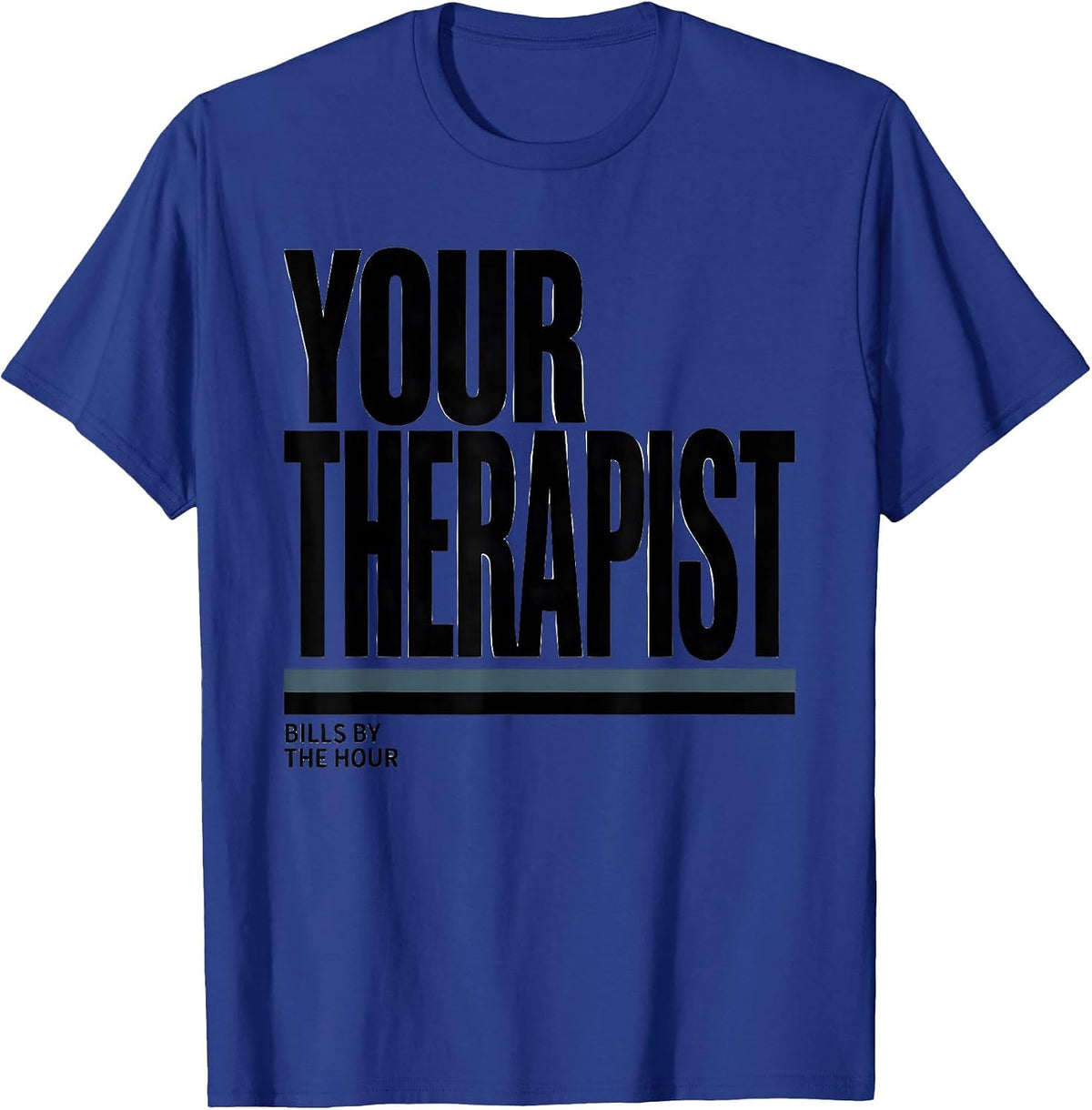 Your Therapist Bills By The Hour Funny Mental Health T-Shirt - Royal Blue