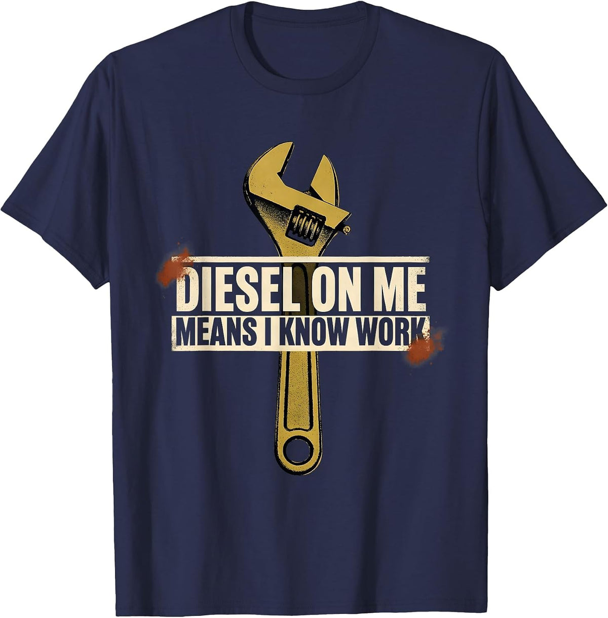Diesel On Me Means I Know Work Funny Diesel Mechanic Truck T-Shirt - Navy Blue