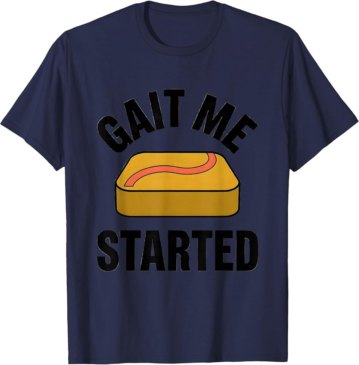 Gait Me Started Funny Physical Therapist PT OT Gift T-Shirt - Navy Blue