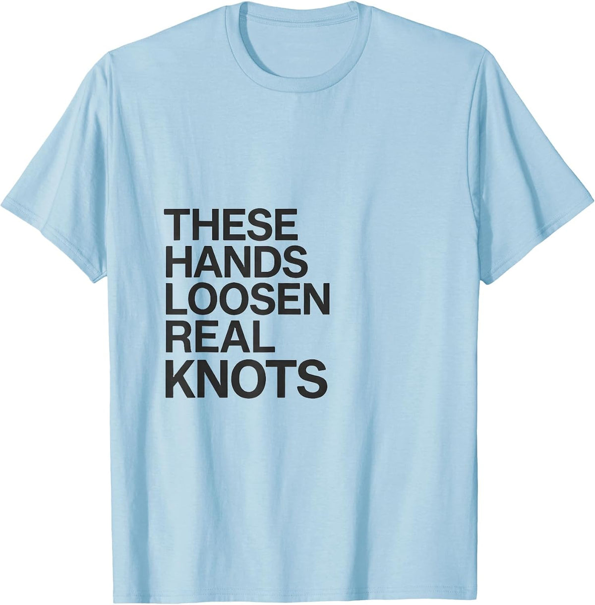 Men's These Hands Loosen Real Knots Funny Massage Therapist Gift T-Shirt - Baby Blue