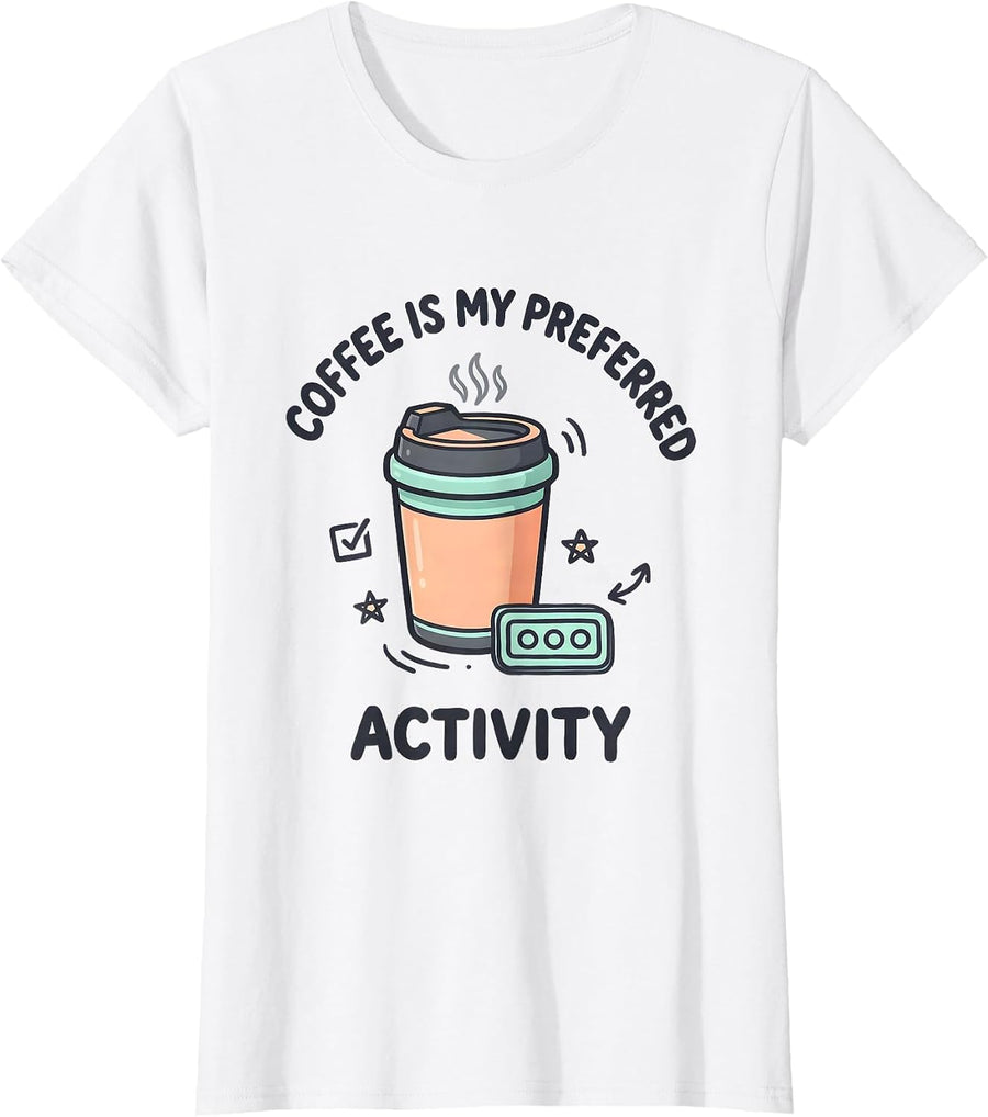 Women's Coffee Is My Preferred Activity Funny SPED Teacher Squad T-Shirt - White