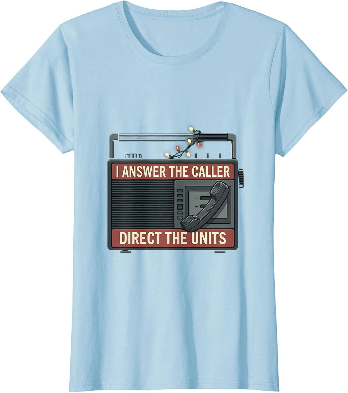 I Answer The Caller Direct The Units Funny 911 Dispatcher T-Shirt - Baby Blue