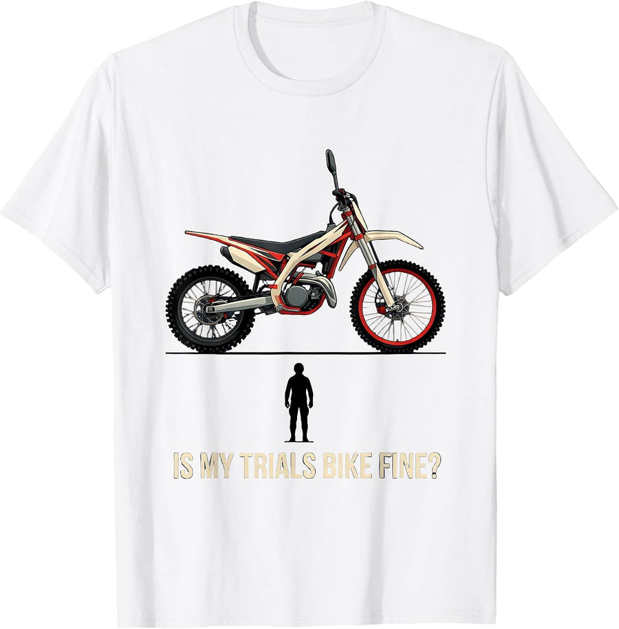 Men's Is My Trials Bike Fine? Funny Biker Dirt Bike Motocross Gift T-Shirt - White