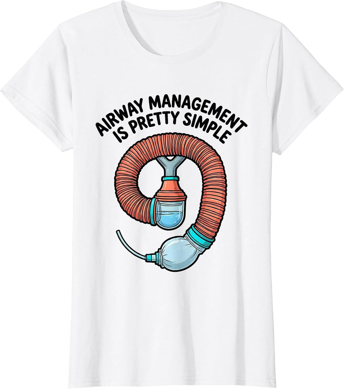 Airway Management Is Pretty Simple Funny Respiratory T-Shirt - White