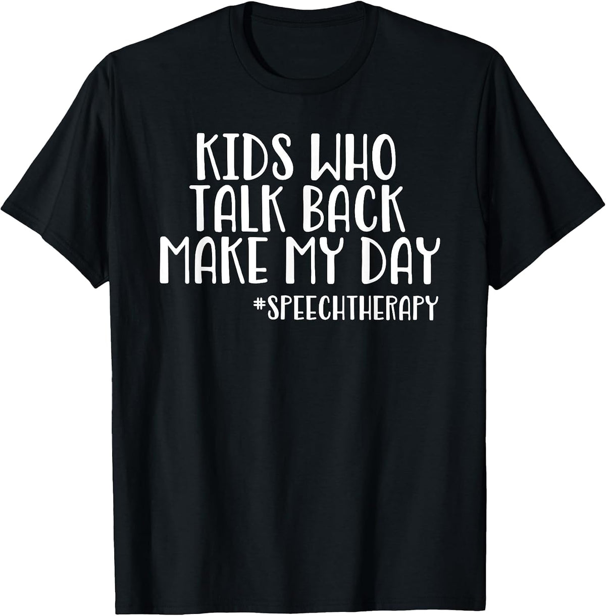 Funny SLP Speech Therapist - Kids Who Talk Back T-Shirt - Black