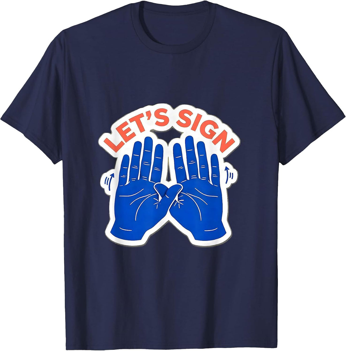 Men's LET'S SIGN ASL Sign Language Teacher Gift Awareness Support T-Shirt - Navy Blue