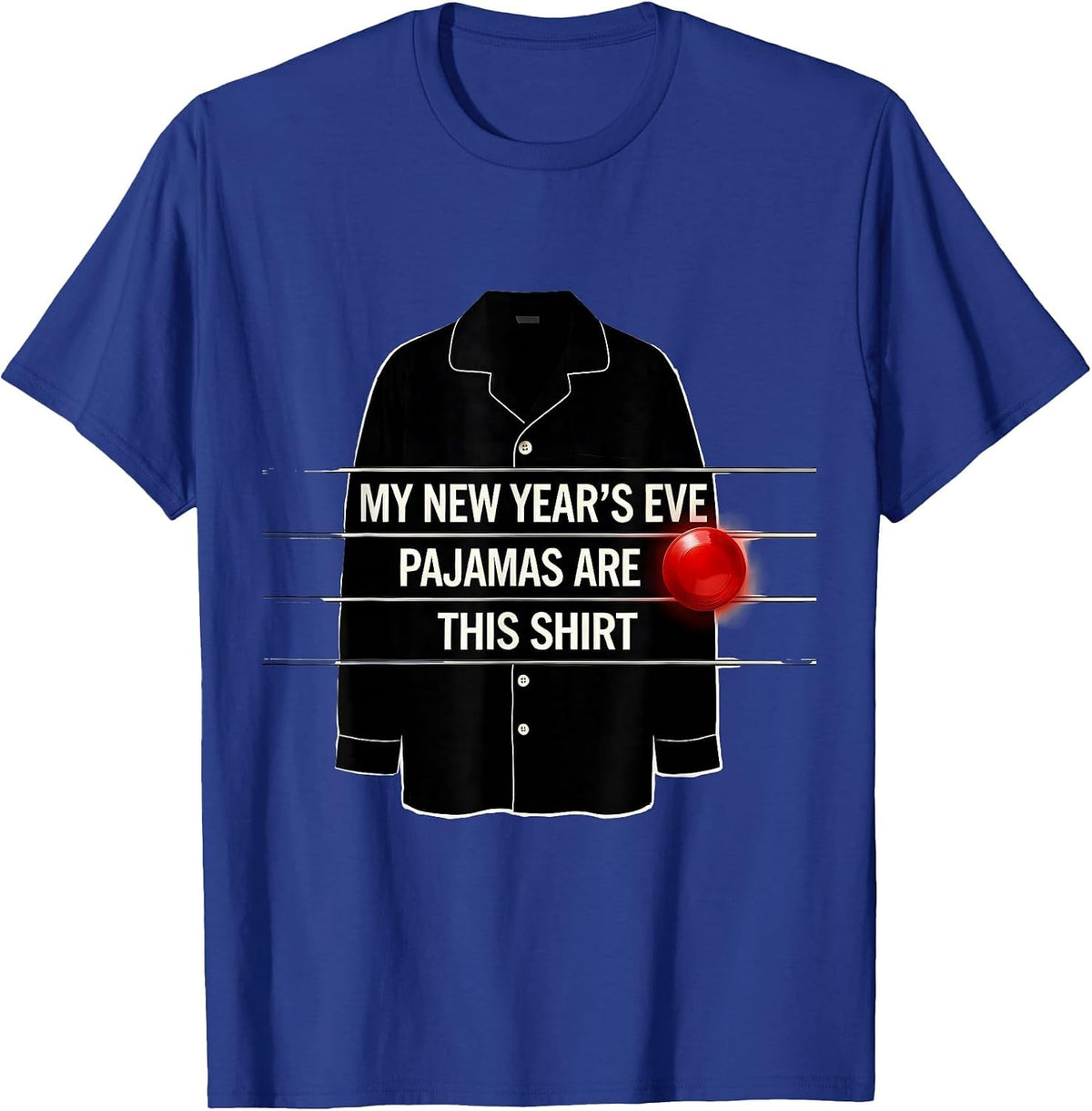 My New Year's Eve Pajamas Are This Shirt Funny T-Shirt - Royal Blue
