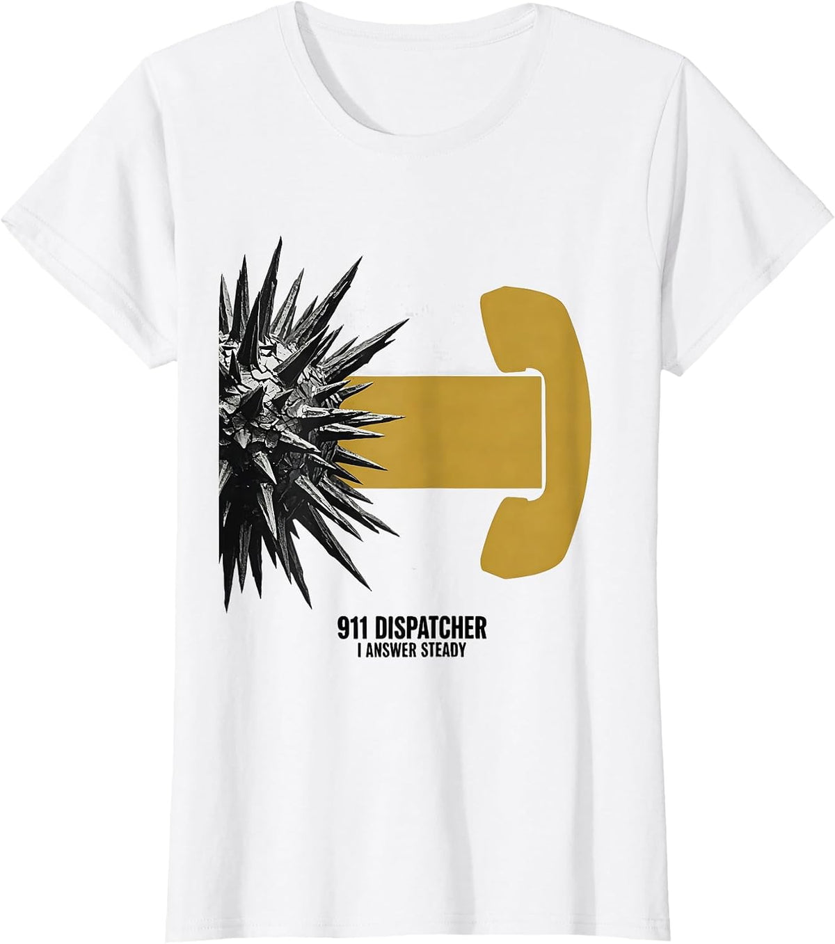 911 Dispatcher I Answer Steady Humor Tribute T-Shirt - White