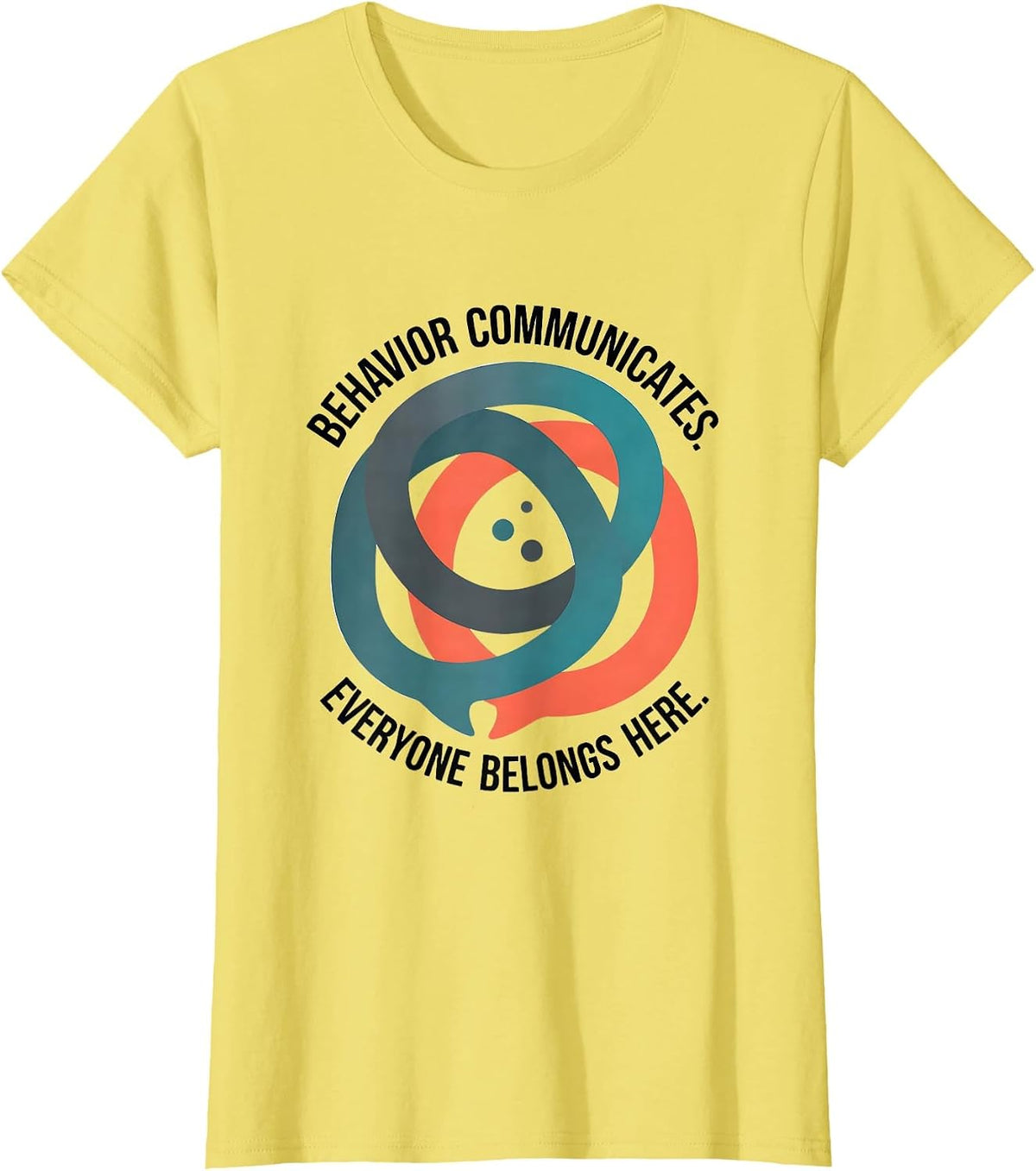 Women's Behavior Communicates Everyone Belongs Here Teacher T-Shirt - Lemon Yellow