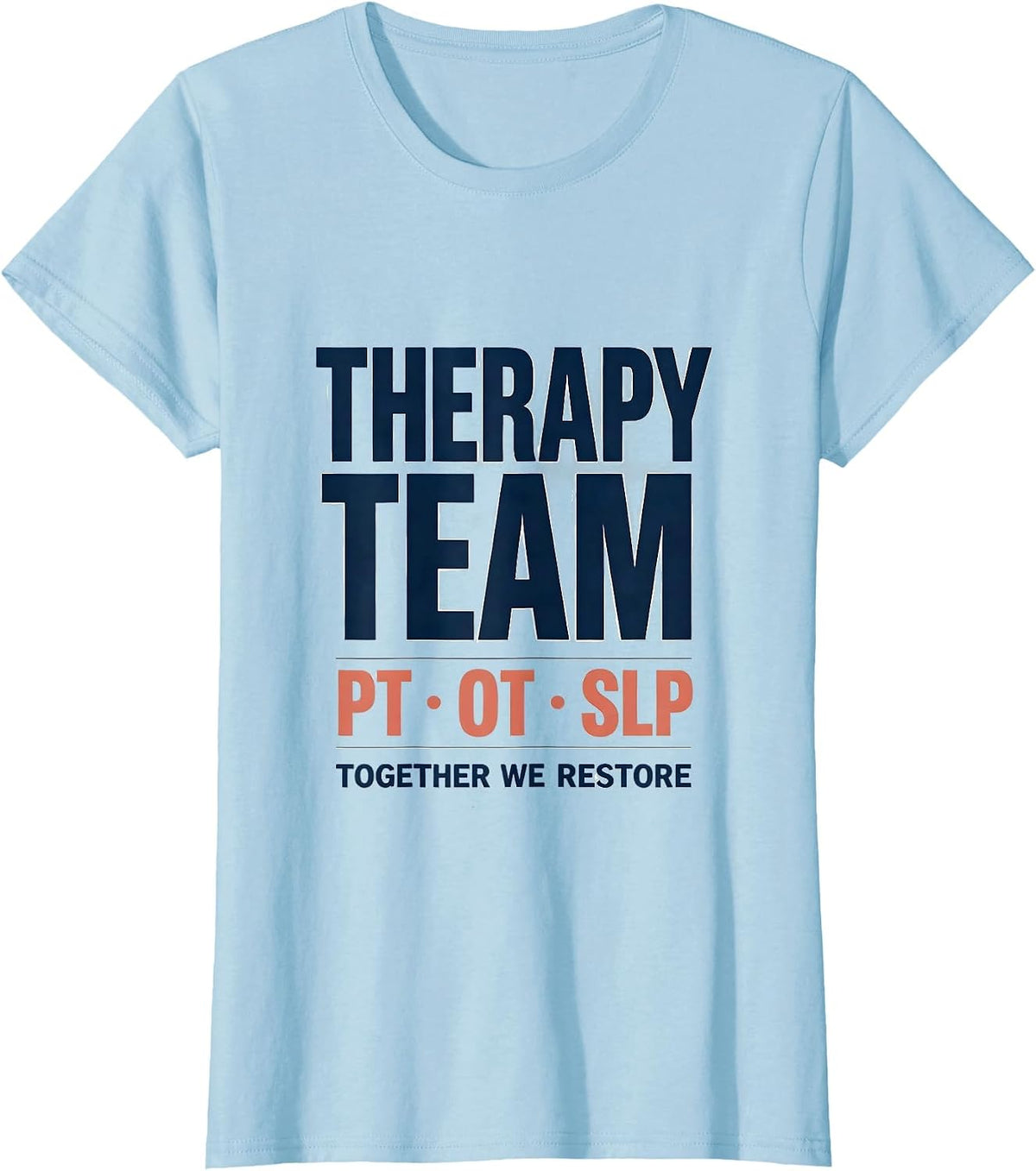 Therapy Team PT OT SLP Together We Restore Occupational T-Shirt - Baby Blue