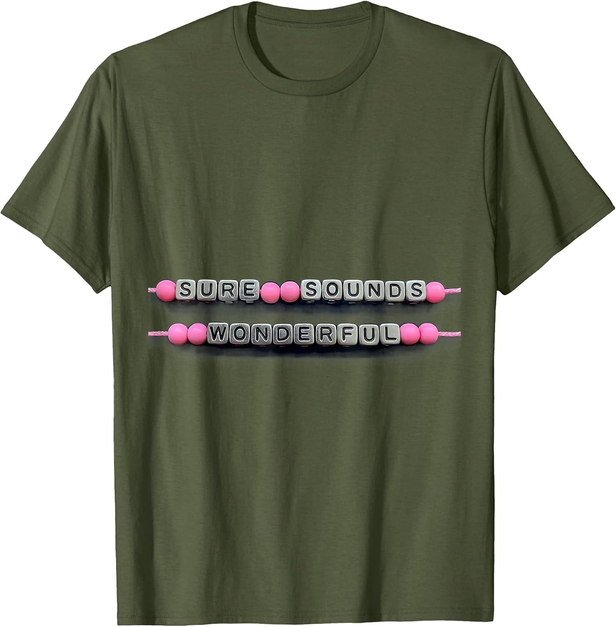 Sure Sounds Wonderful Sarcastic Humor Design T-Shirt - Olive Green