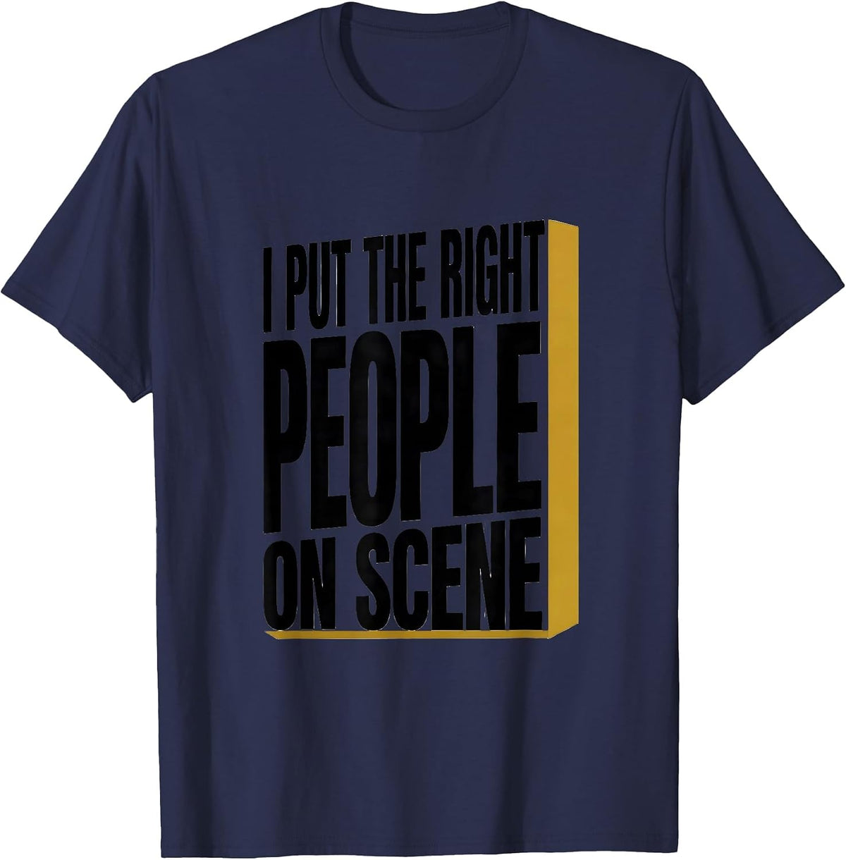 I Put The Right People On Scene Funny 911 Dispatcher Thin T-Shirt - Navy Blue