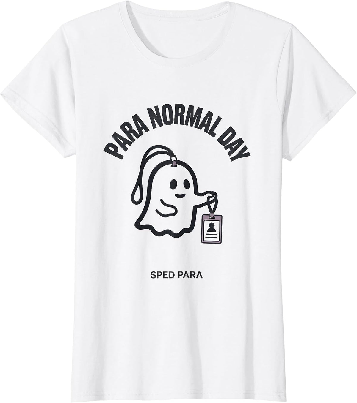Women's Para Normal Day SPED Para Ghost Funny Paraprofessional T-Shirt - White