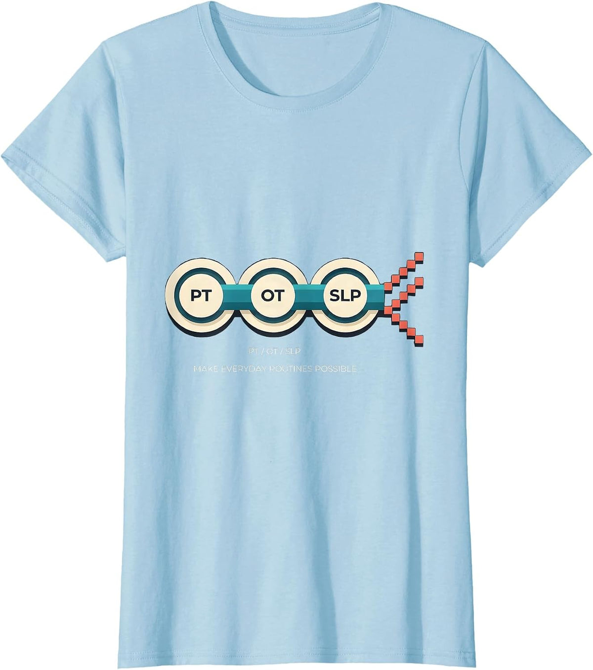PT / OT / SLP Make Everyday Routines Possible Rehab Team T-Shirt - Baby Blue