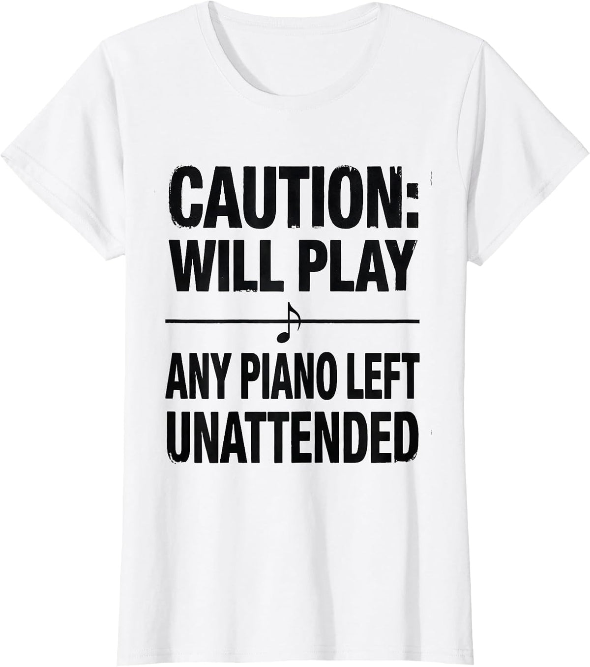 Caution: Will Play Any Piano Left Unattended Pianist Humor T-Shirt - White