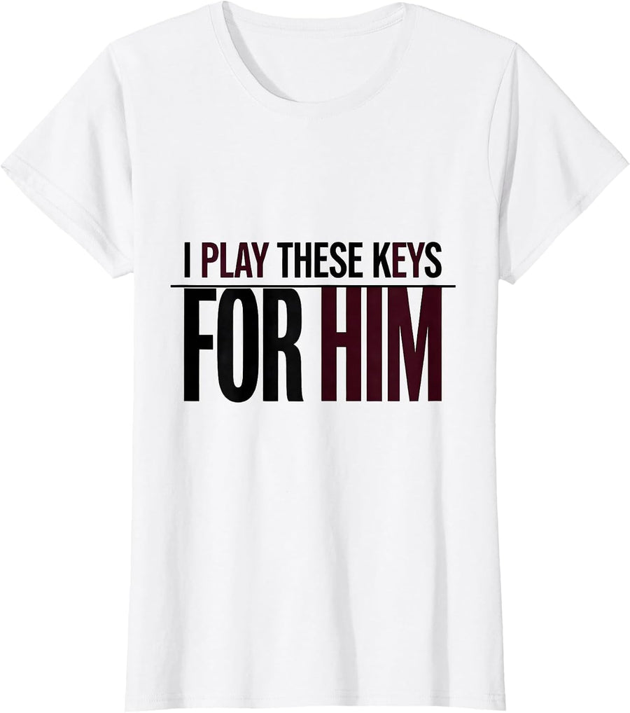 Women's I Play These Keys For Him Funny Pianist Gift Music Lover T-Shirt - White