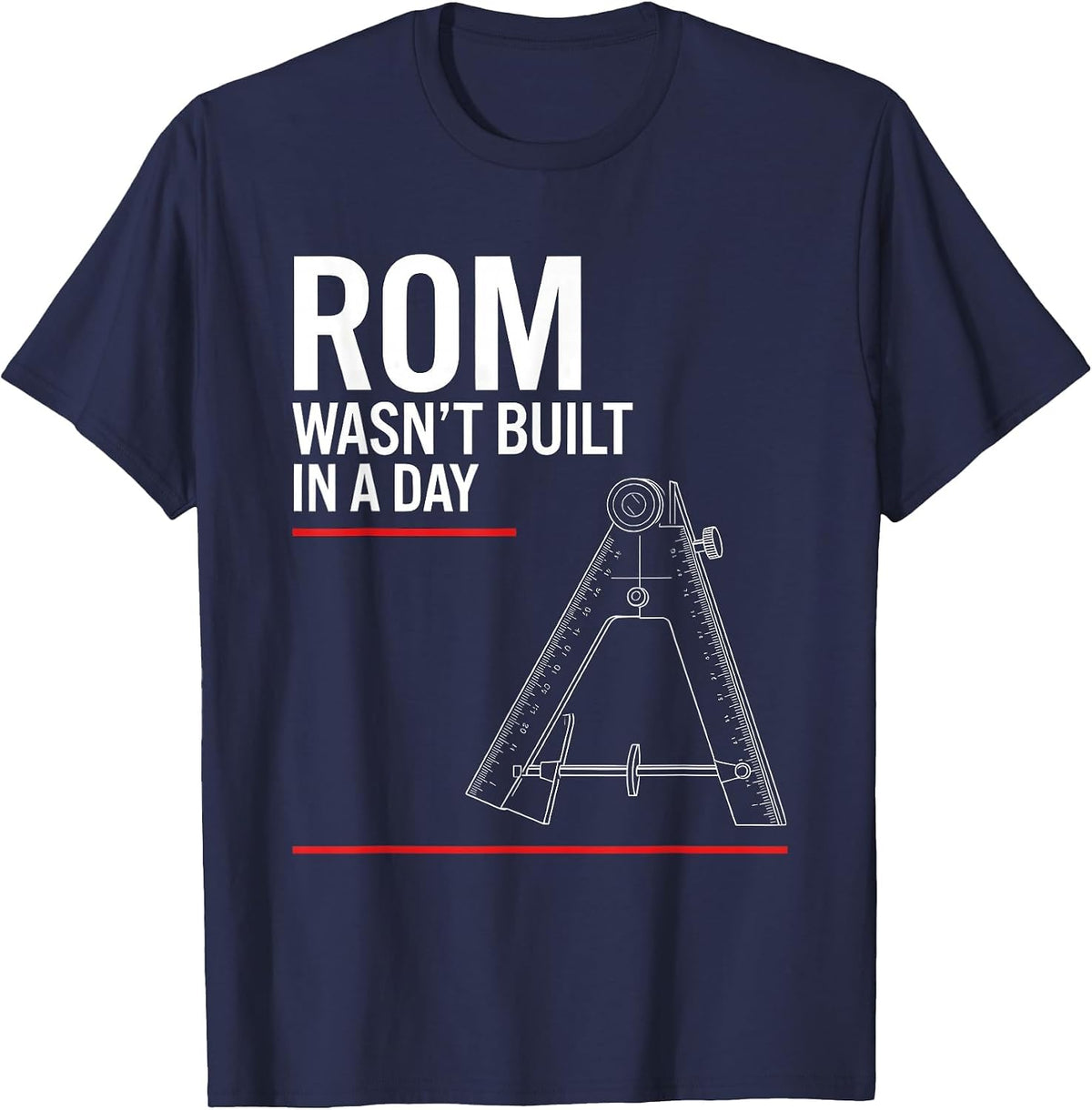 ROM Wasn't Built In A Day Funny Physical Therapy PT OT Gift T-Shirt - Navy Blue