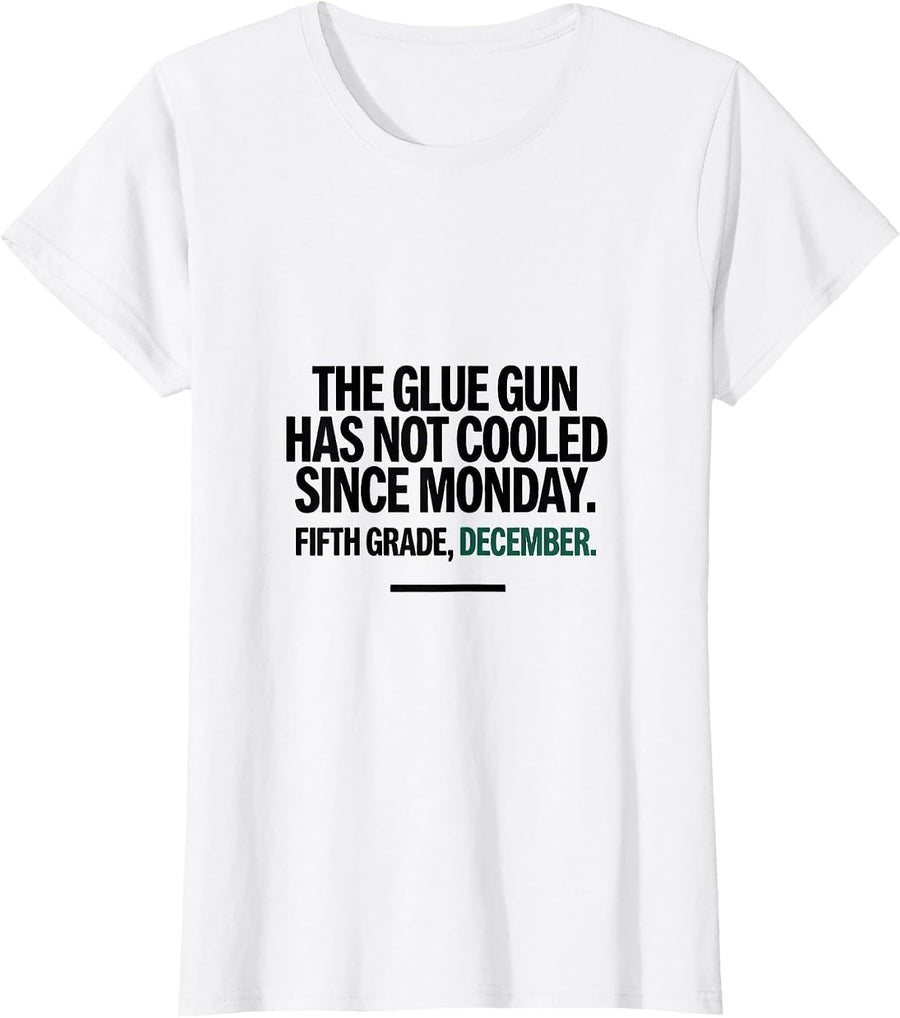 Women's The Glue Gun Has Not Cooled Since Monday Fifth Grade Humor T-Shirt - White