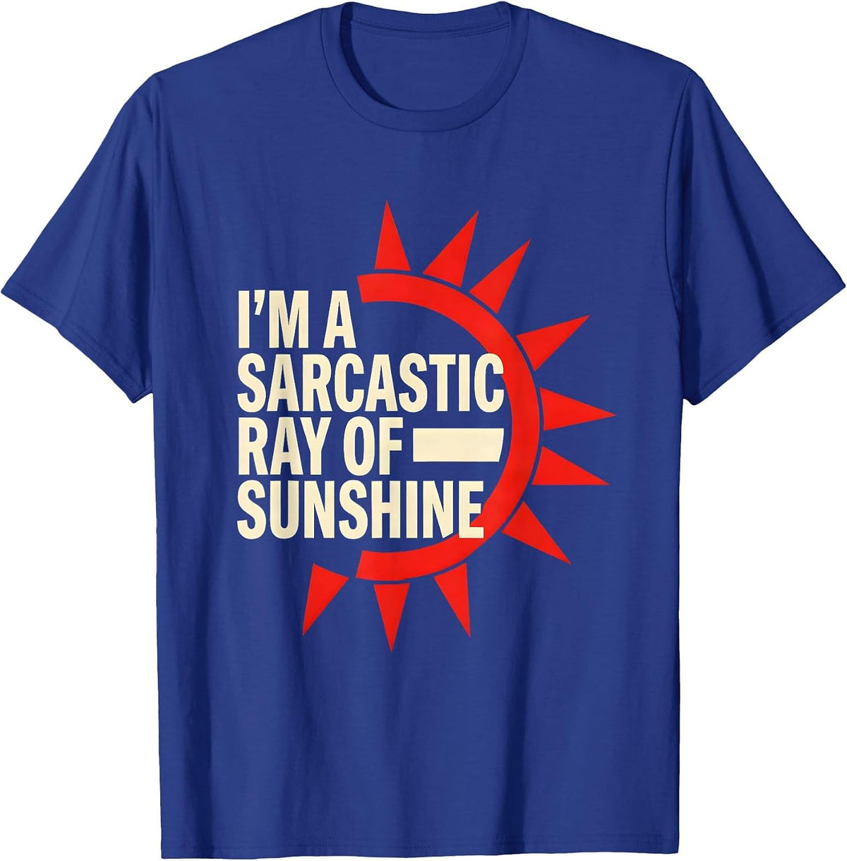 I'm A Sarcastic Ray Of Sunshine Funny Sarcastic Humor T-Shirt - Royal Blue