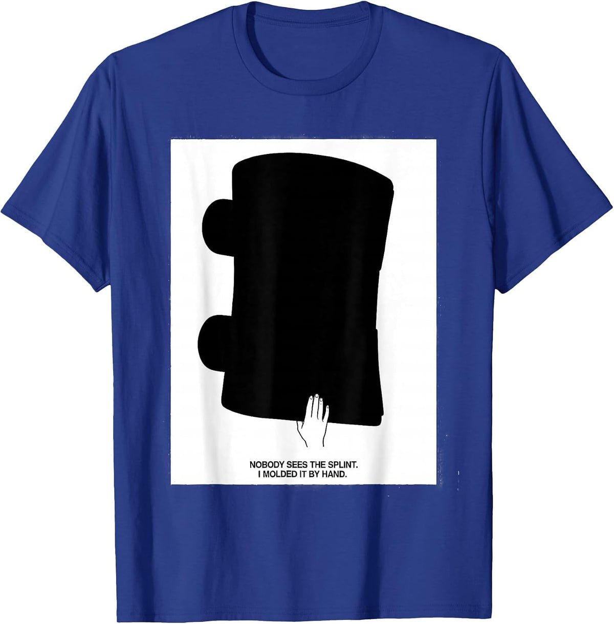 Nobody Sees The Splint. I Molded It By Hand Occupational T-Shirt - Royal Blue