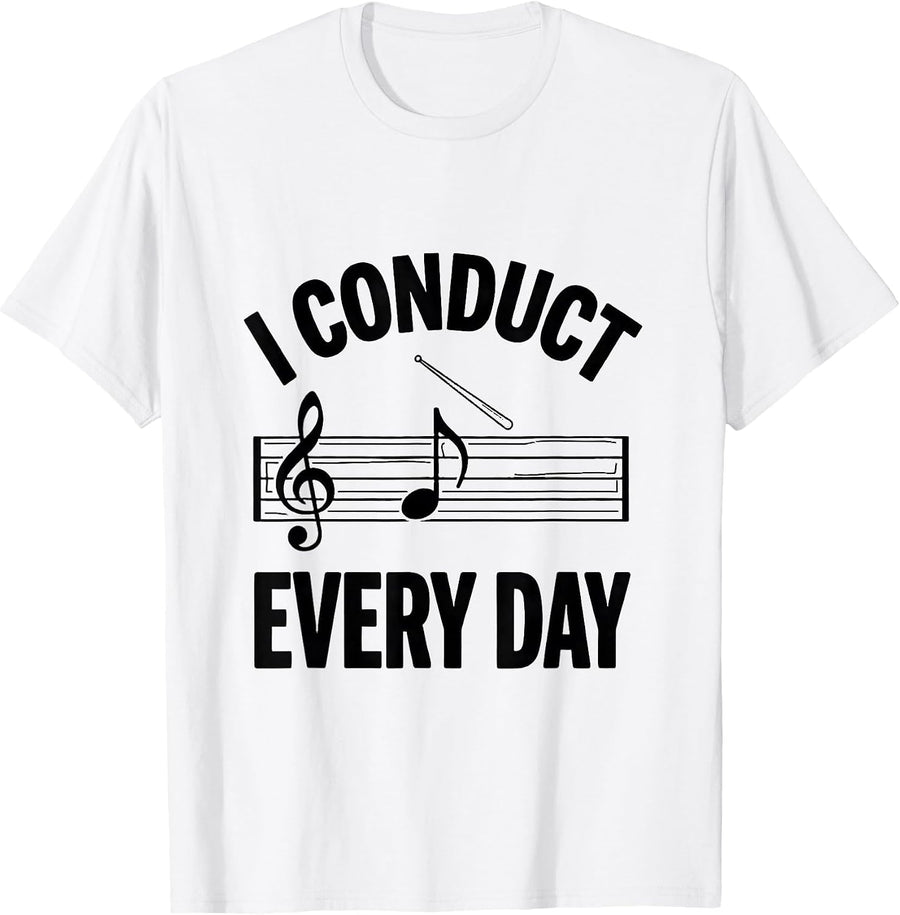 Men's I Conduct Every Day Funny Music Lover Humor Musician Gift T-Shirt - White