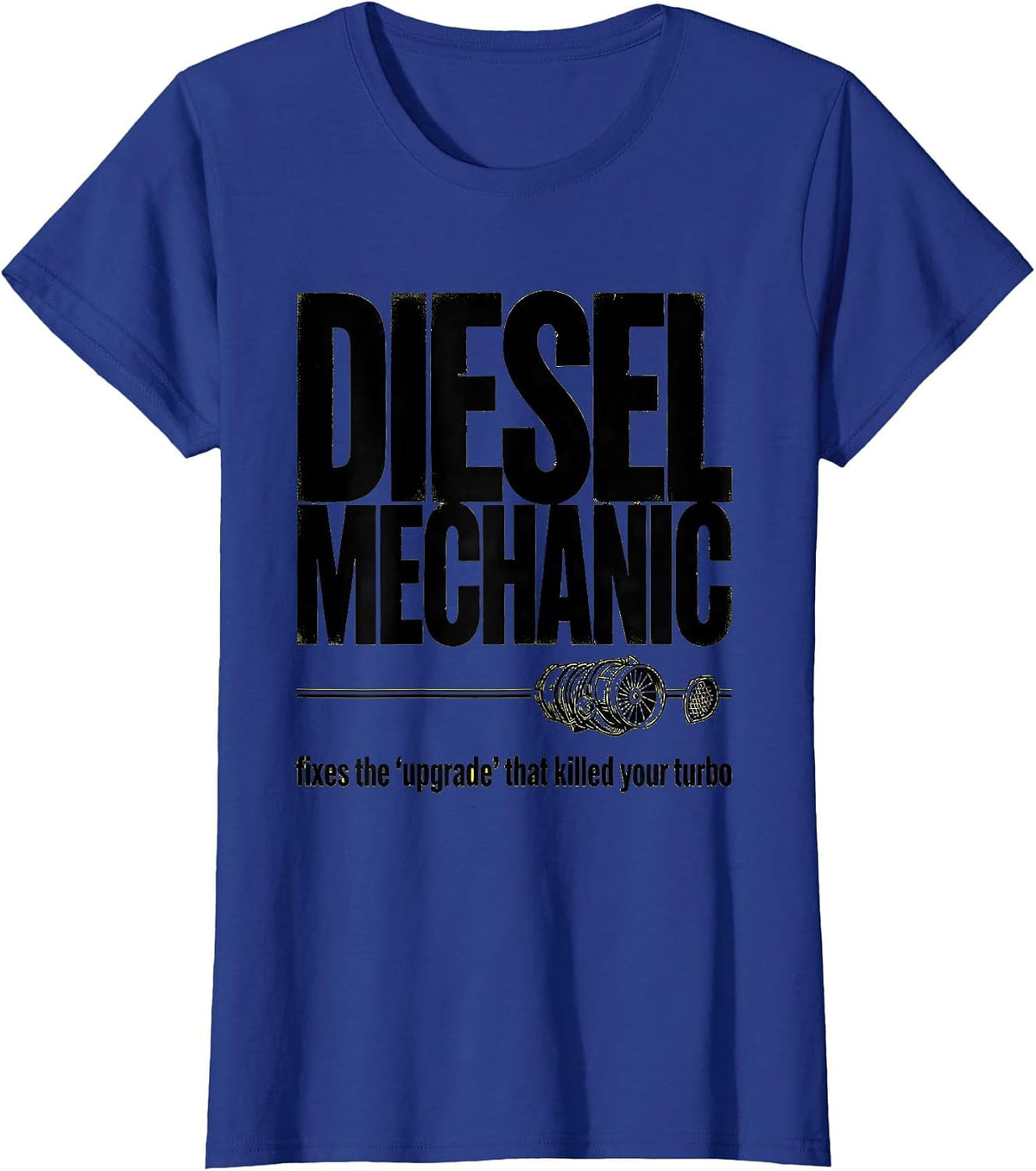 Women's Diesel Mechanic: fixes the upgrade that killed your turbo T-Shirt - Royal Blue
