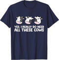 Cattle Cow Farmer Yes I Really Do Need All These Cows T-Shirt - Navy Blue