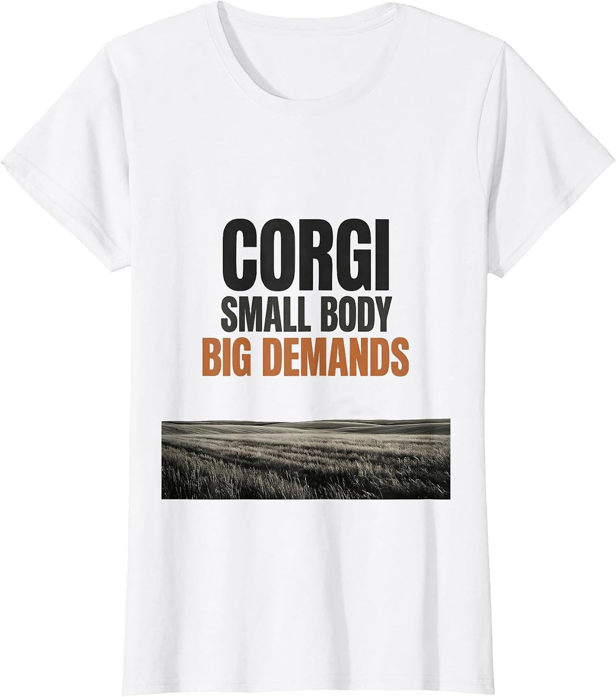 Corgi Small Body Big Demands Funny Corgi Owner Humor T-Shirt - White