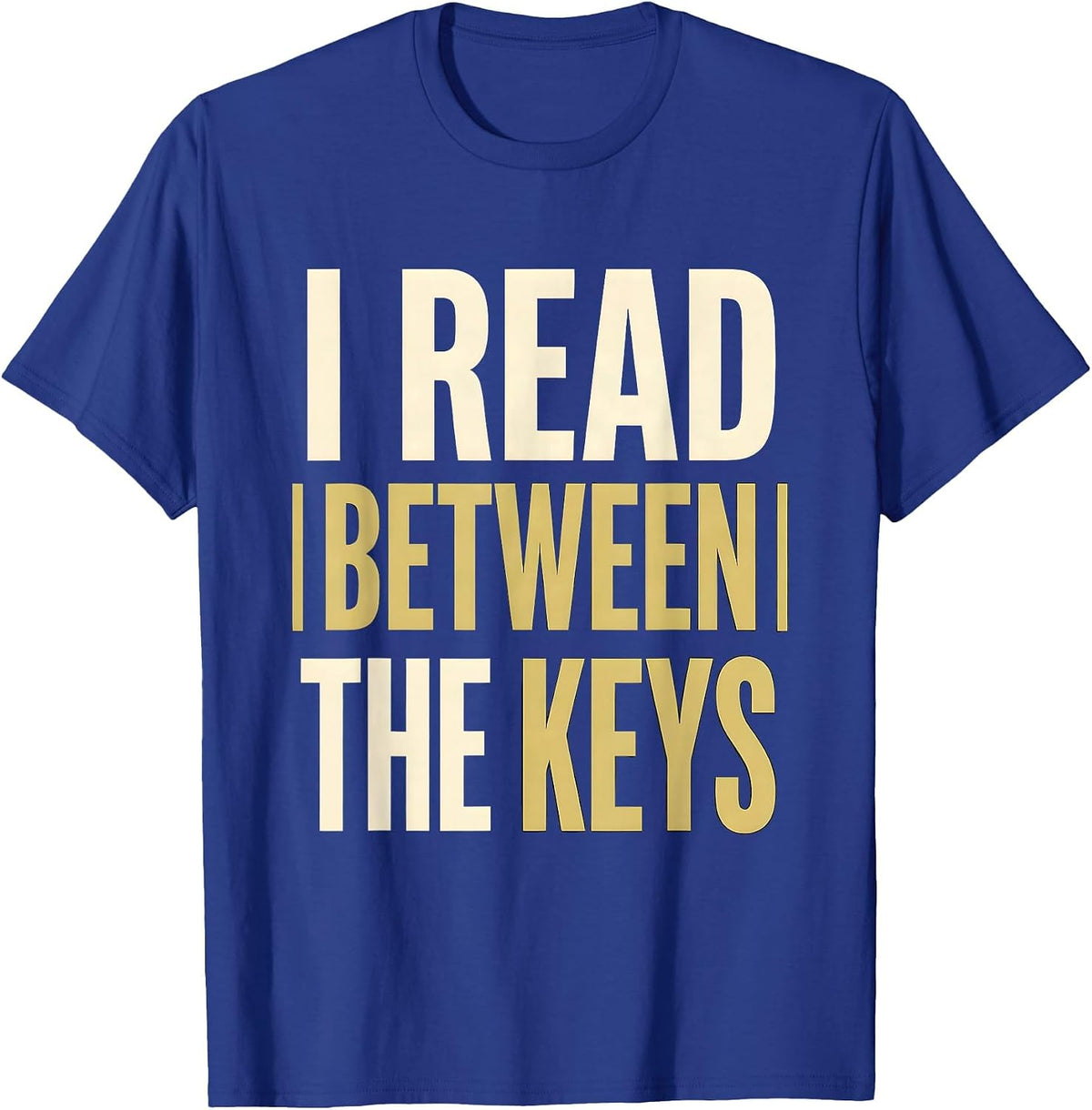 Men's I Read Between The Keys Funny Pianist Keyboard Player Music T-Shirt - Royal Blue