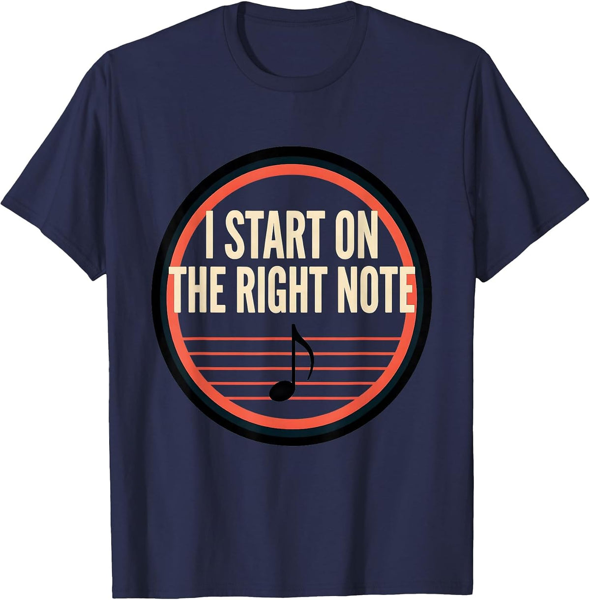 I Start On The Right Note Funny Music Lover Pianist Humor T-Shirt - Navy Blue