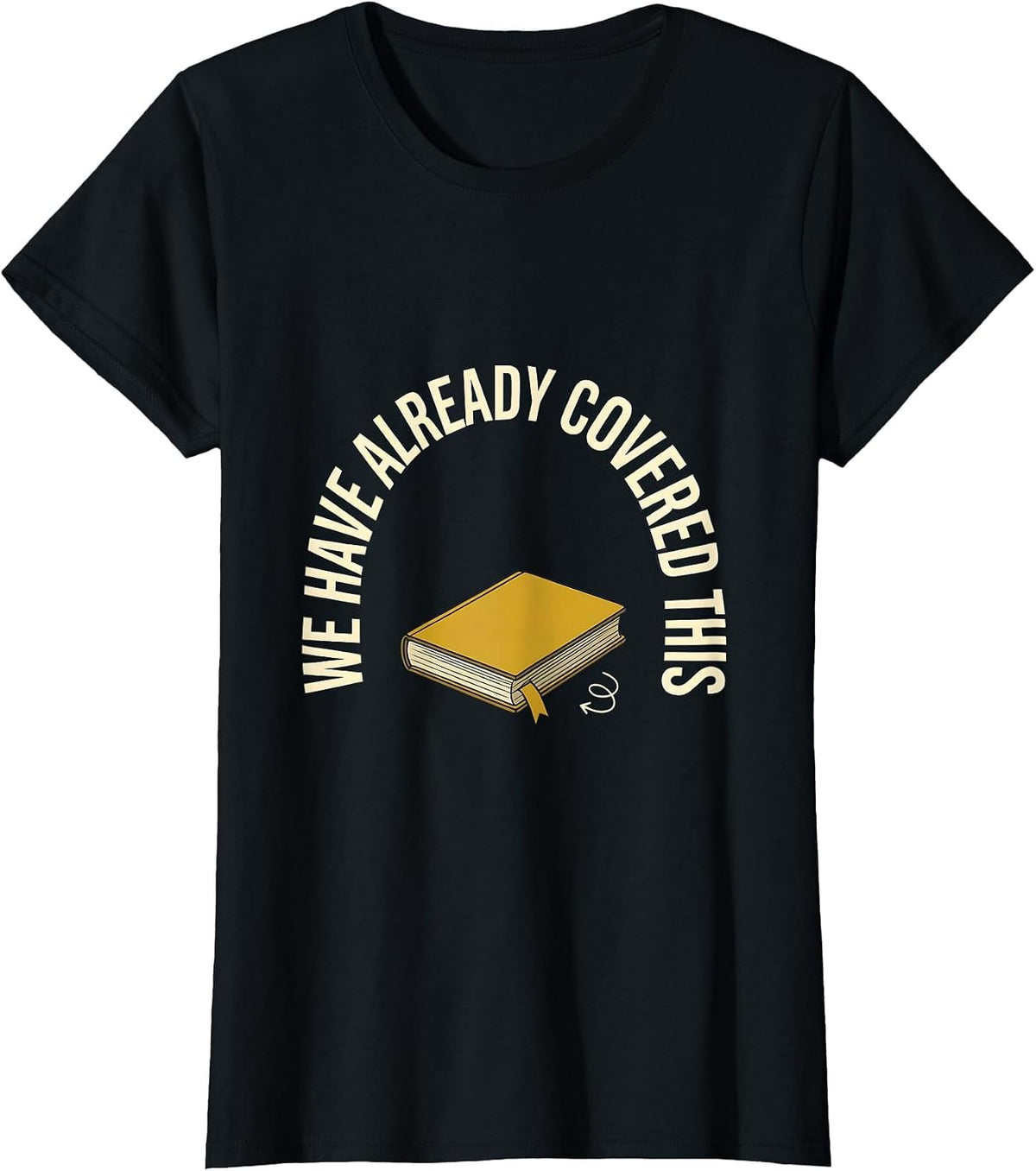 We Have Already Covered This Funny Sarcastic Teacher K-12 T-Shirt - Black