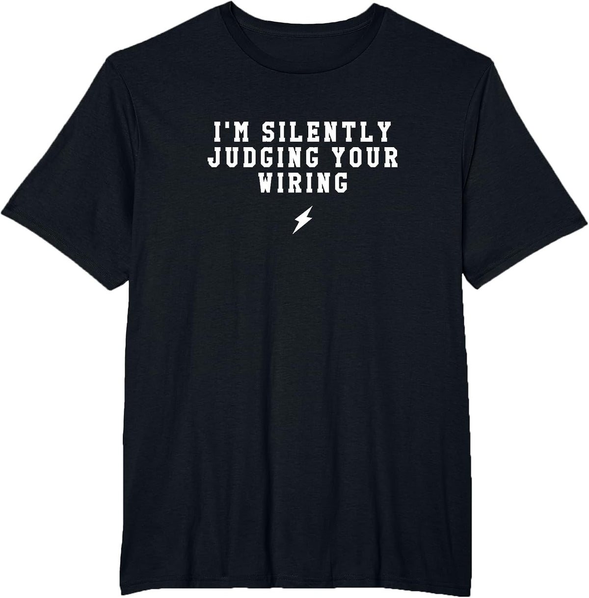 I'm Silently Judging Your Wiring: Funny Electrician T-Shirt - Black