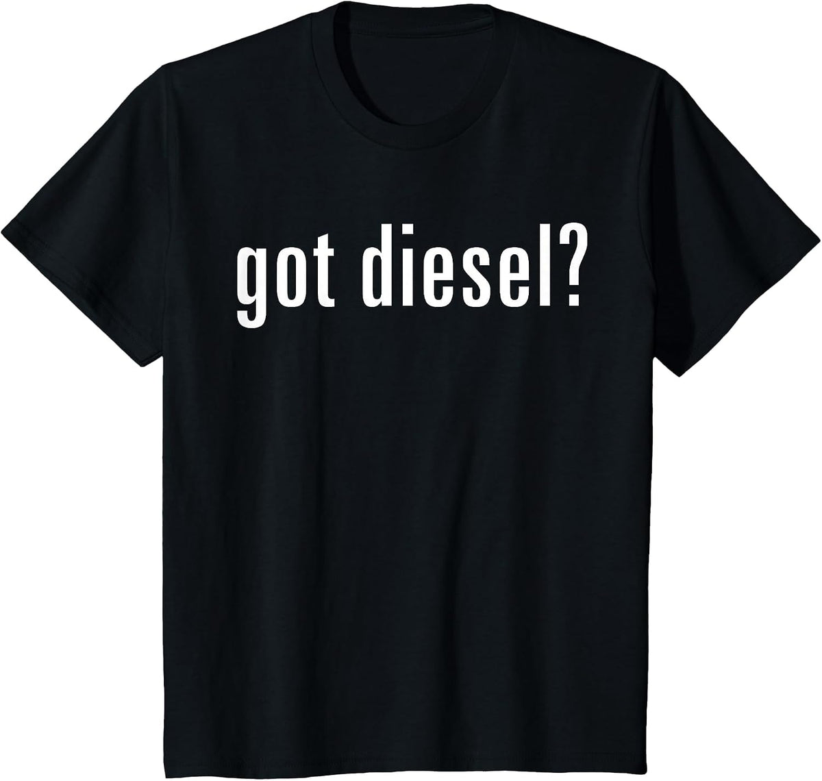 Got Diesel T-Shirt - Funny Car Slogan Tee T-Shirt - Black