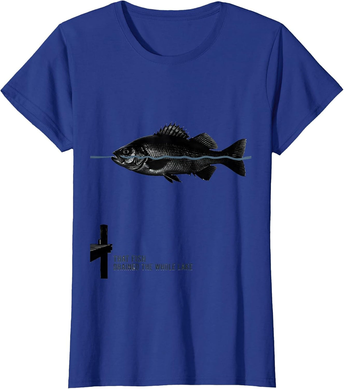 Women's That Fish Drained The Whole Lake Funny Fishing Humor Gift T-Shirt - Royal Blue