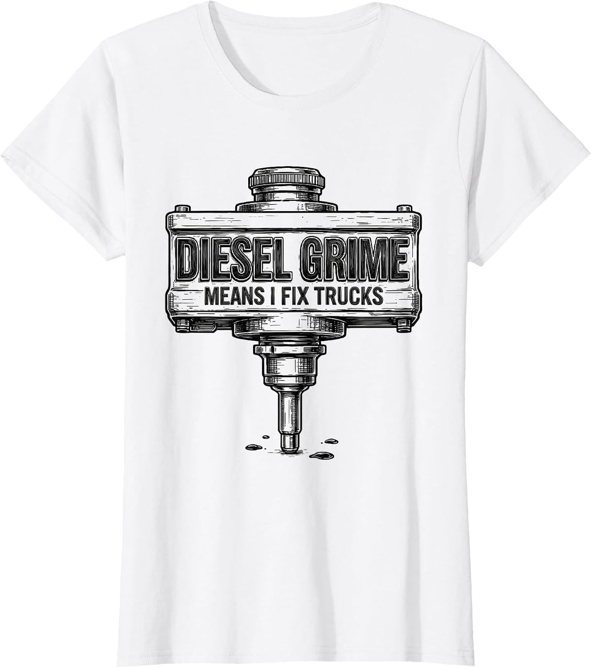 Diesel Grime Means I Fix Trucks Funny Diesel Mechanic Gift T-Shirt - White