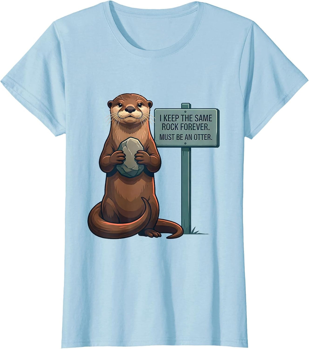 Women's I Keep The Same Rock Forever. Must Be An Otter. Funny Otter T-Shirt - Baby Blue