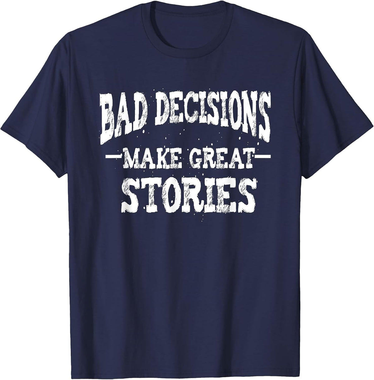 Bad Decisions Make Great Stories t-Shirt Out of Control T-Shirt - Navy Blue