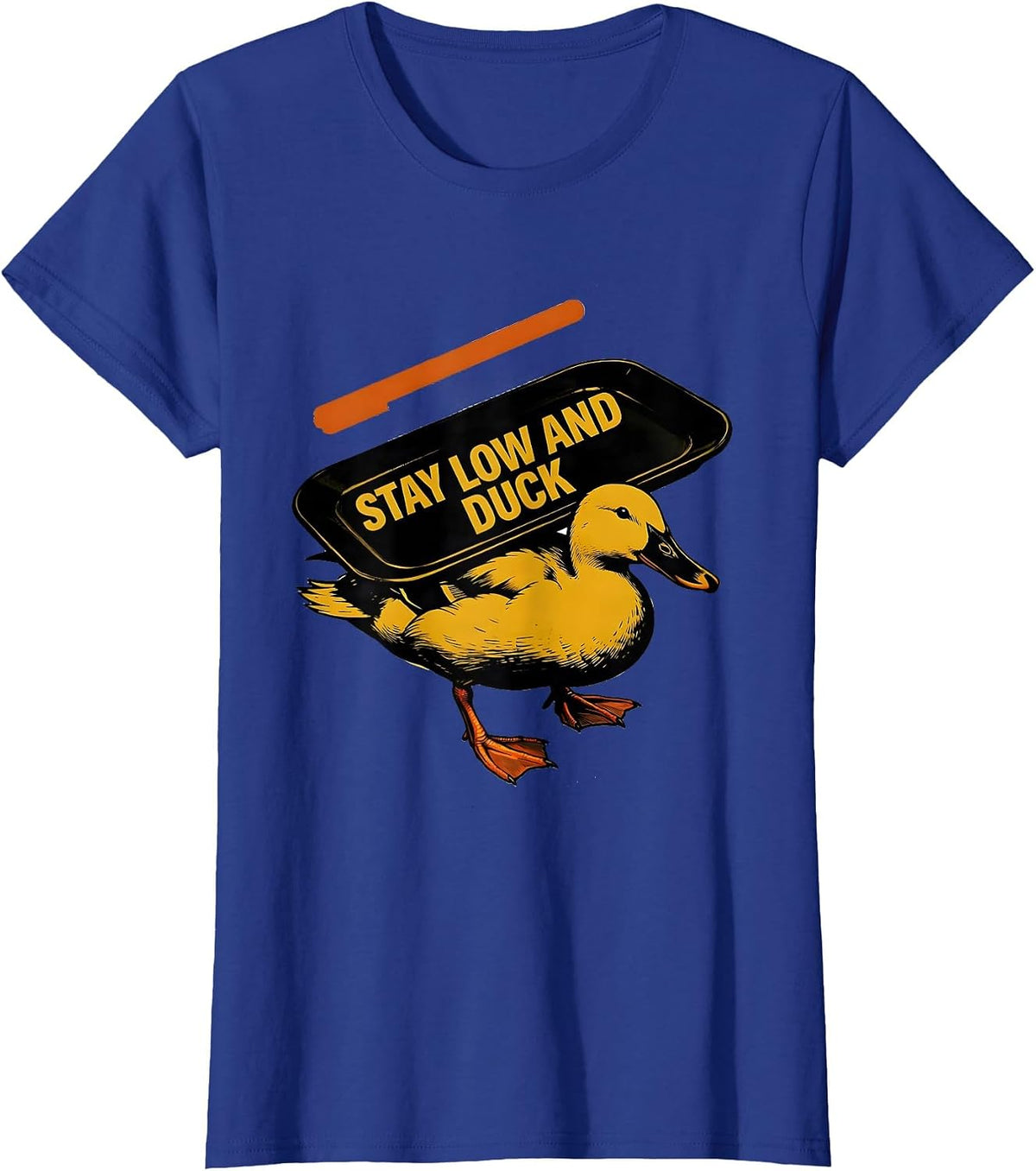 Women's Stay Low And Duck Funny Duck Novelty Humor Gift T-Shirt - Royal Blue