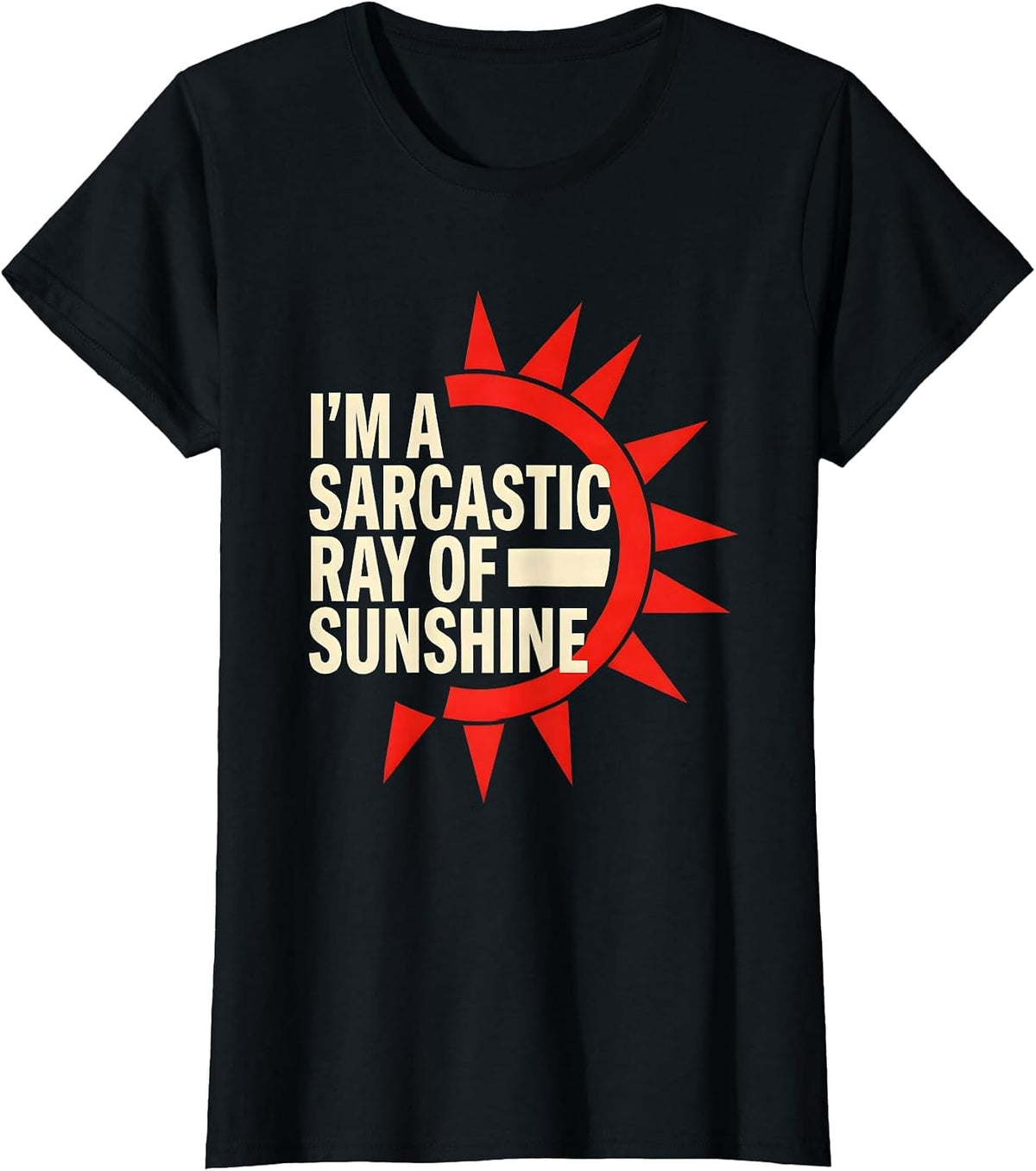 I'm A Sarcastic Ray Of Sunshine Funny Sarcastic Humor T-Shirt - Black