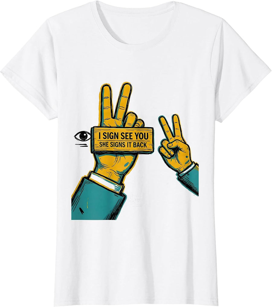 Women's I Sign See You, She Signs It Back Teacher Inclusion Humor T-Shirt - White