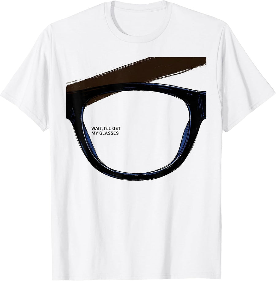 Men's Wait, I'll Get My Glasses Funny Deadpan Humor T-Shirt - White