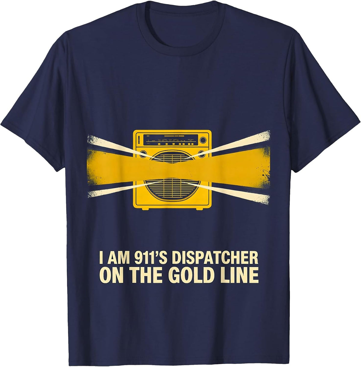 I Am 911's Dispatcher On The Gold Line Patriotic Tribute T-Shirt - Navy Blue