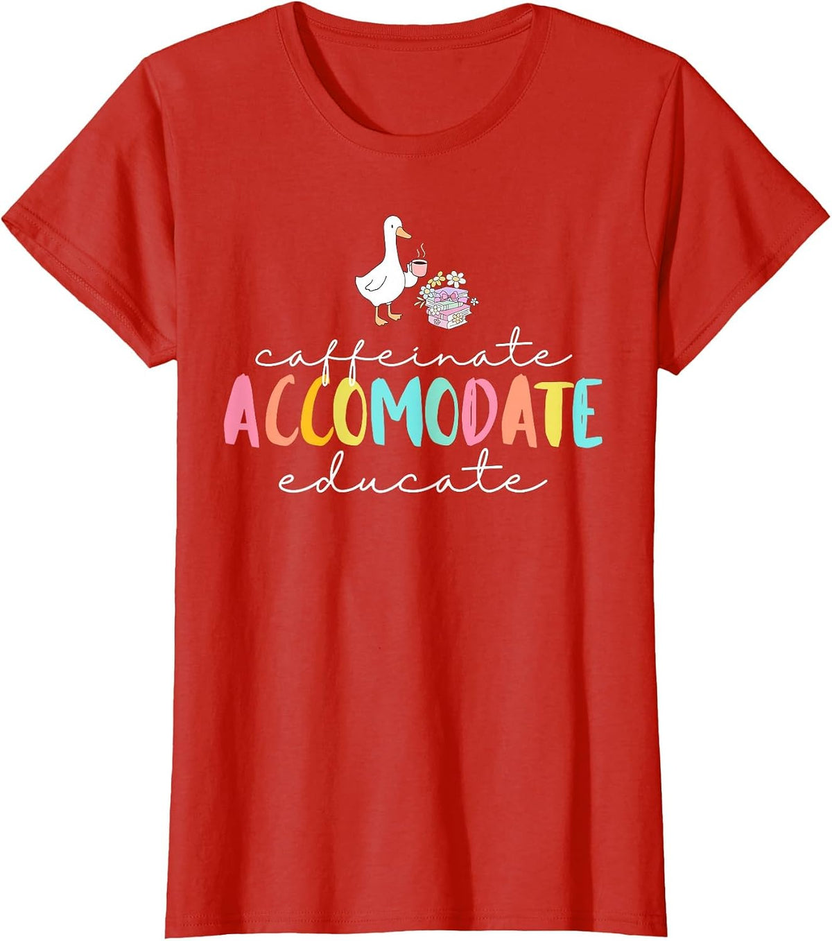 Caffeinate Accommodate Educate SPED Teacher Silly Goose T-Shirt - Red
