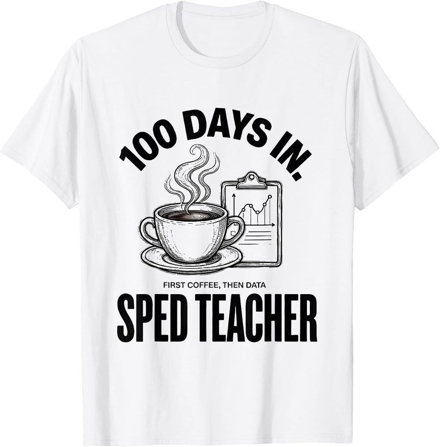 Men's 100 Days In. First Coffee, Then Data, SPED Teacher Funny T-Shirt - White